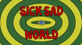 Sick sad world