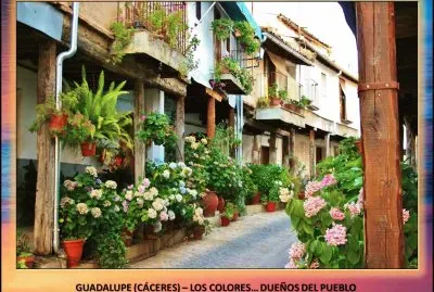 GUADALUPE (CÃCERES) â€“ LOS COLORESâ€¦ DUEÃ‘OS DEL PUEBLO