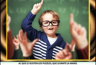 AL QUE LE GUSTEN LOS PUZZLES, QUE LEVANTE LA MANO.
