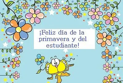 FELIZ DIA DE LA PRIMAVERA Y DEL ESTUDIANTE