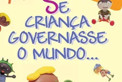 SE CRIANÇA GOVERNASSE O MUNDO