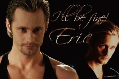I 'll be fine Eric
