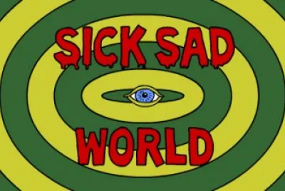 Sick sad world
