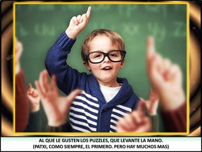 AL QUE LE GUSTEN LOS PUZZLES, QUE LEVANTE LA MANO.