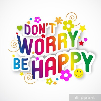 Don 't worry, be happy