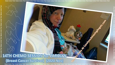 14th CHEMO SESSION -CAROLYN (Breast Cancer)11/2020
